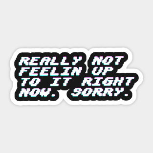 Really not feeling up to it. Sticker